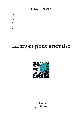 image : /upload/Annee 2023/NoticesAuteurs2023/F2023_DELBARD_Olivier.la mort peut attendre.jpg